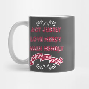 Act Justly, Love mercy, Walk humbly with your God - micah Mug